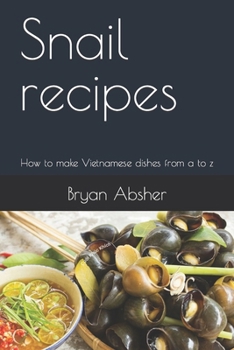 Paperback Snail recipes: How to make Vietnamese dishes from a to z Book