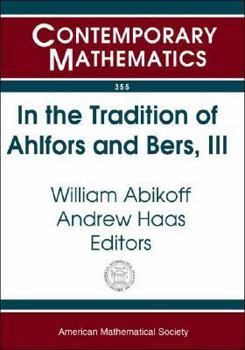 Paperback In the Tradition of Ahlfors and Bers, III: The Ahlfors-Bers Colloquium, October 18-21, 2001, University of Connecticut at Storrs Book