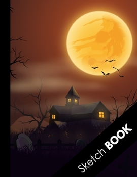 Paperback Sketch Book: Halloween Gifts: Large Sketchbook For Sketching, Drawing And Creative Doodling, Scary House Full Moon Bats Graveyard Book