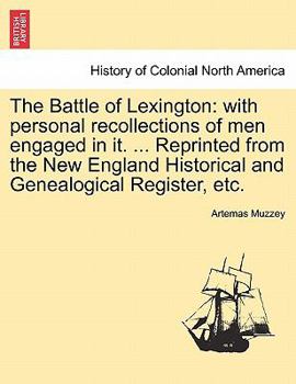 The Battle of Lexington: with personal recollections of men engaged in it. ... Reprinted from the New England Historical and Genealogical Register, etc.