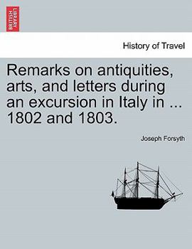 Remarks on Antiquities, Arts, and Letters During an Excursion in Italy, in the Years 1802 and 1803