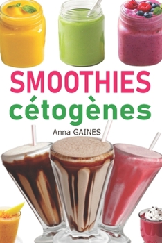Paperback Smoothies cétogènes: 30 recettes smoothies à faible teneur en glucides pour régime cétogène et régime low-carb, smoothies pour perdre du po [French] Book