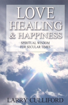 Paperback Love, Healing and Happiness: Spiritual Wisdom for Secular Times Book