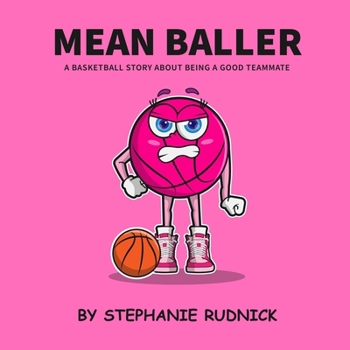 Mean Baller: A Basketball Story About Being A Good Teammate (Lil Baller Series)