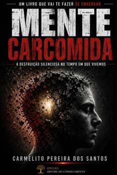 MENTE CARCOMIDA: A destruição silenciosa no tempo em que vivemos (Portuguese Edition)
