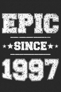 Epic Since 1997: Blank Lined Journal, Beautiful, Happy 23rd Birthday Notebook, Diary, Logbook, Perfect Gift For 23 Year Old Girls