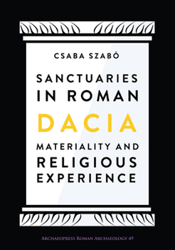 Paperback Sanctuaries in Roman Dacia: Materiality and Religious Experience Book