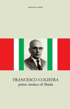 Paperback Francesco Colistra: primo sindaco di Maida [Italian] Book