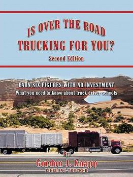 Paperback Is Over the Road Trucking for You? Second Edition: EARN SIX FIGURES WITH NO INVESTMENT What you need to know about truck driver schools Book