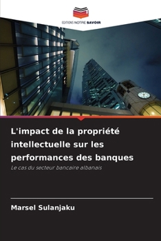 L'impact de la propriété intellectuelle sur les performances des banques (French Edition)