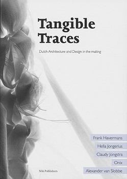 Paperback Tangible Traces: Dutch Architecture and Design in the Making Book