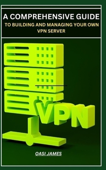 Paperback A Comprehensive Guide to Building and Managing Your Own VPN Server Book