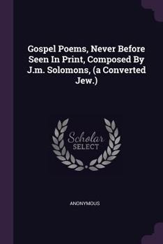 Paperback Gospel Poems, Never Before Seen In Print, Composed By J.m. Solomons, (a Converted Jew.) Book