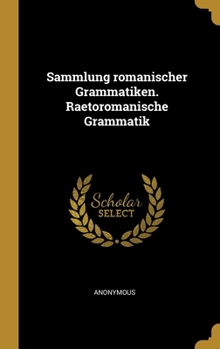 Hardcover Sammlung romanischer Grammatiken. Raetoromanische Grammatik [German] Book