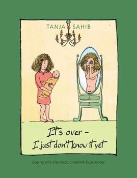 Paperback It's over - I just don't know it yet!: coping with traumatic childbirth experiences Book