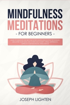 Paperback Mindfulness Meditations for Beginners: Learn to Meditate and Become More Mindful.RelaxationTechniques.Declutter Your Mind and Overcome Anxiety, Stress Book