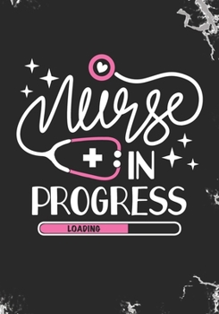 Nurse in Progress: Blank Lined Journal Notebook for All Nursing Student, Nurse Practitioner, and Future RN Registered Nurse Student Graduation Gift Diary