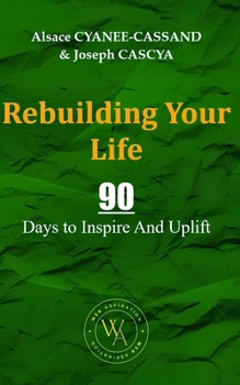 Paperback Rebuilding Your Life: 90 Days to Inspire And Uplift Book
