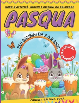 Paperback PASQUA libro d'attività, giochi e disegni da colorare per bambini da 4 a 8 anni: Trova le differenze, Unisci i coniglietti uguali, labirinti, colora l [French] Book