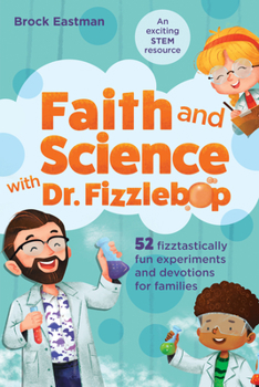 Paperback Faith and Science with Dr. Fizzlebop: 52 Fizztastically Fun Experiments and Devotions for Families Book