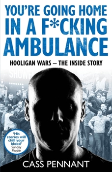 Paperback You're Going Home in a F*****g Ambulance: Hooligan Wars - The Inside Story Book