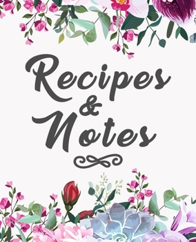 Recipes and Notes: amazing recipe notebook journal for adult great gift for mom to write in everyday or weekly special recipes and notes, gift cooking book for cook lovers chef