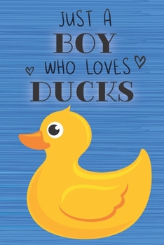 Paperback Just a Boy Who Loves Ducks: Blank Line Notebook, Diary, Journal, Planner with favorite animal / 6 x 9 / 110 Lined Pages / Great Gift Idea ... Jour Book