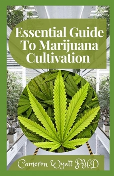 Paperback Essential Guide To Marijuana Cultivation: The Perfect Guide to Growing Marijuana for Recreational and Medicinal Use Book