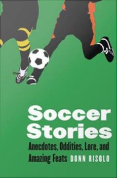 Digital Soccer Stories: Anecdotes, Oddities, Lore, and Amazing Feats Book