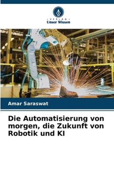Die Automatisierung von morgen, die Zukunft von Robotik und KI (German Edition)