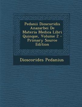 Paperback Pedanii Dioscuridis Anazarbei de Materia Medica Libri Quinque, Volume 2 [Greek, Ancient (To 1453)] Book
