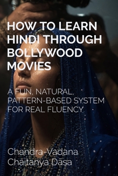 Paperback How to Learn Hindi Through Bollywood Movies: A Fun, Natural, Pattern-Based System for Real Fluency Book