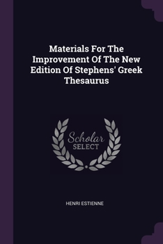 Paperback Materials For The Improvement Of The New Edition Of Stephens' Greek Thesaurus Book