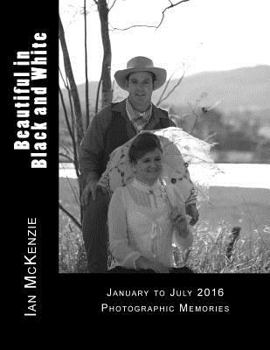 Beautiful in Black and White: January to July 2016 Photographic Memories