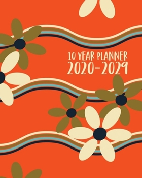 10 Year Planner 2020-2029: 120 Month Calendar - Ten Year Monthly Planner / Diary Journal - Multi Year Schedule Organizer - Agenda Notebook with Motivational Quotes - Retro Orange Pattern Cover