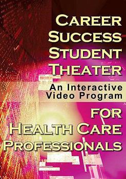 CD-ROM Career Success for Health Care Professionals Student Theater: An Interactive Video Program Book