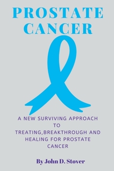 Paperback Prostate Cancer: A New Surviving Approach to Treating, Breakthrough and Healing for Prostate Cancer [Large Print] Book