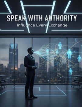 Paperback Speak With Authority: Influence Every Exchange Book