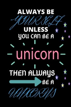 Always Be A Yourself You can be a Unicorn Then Always Be A Unicorn: Unicorn Sketchbook for Girls  Blank Paper for Drawing ... Sketchbook for Girls Series Gift For Unicorn Lover