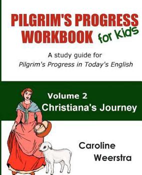 Paperback Pilgrim's Progress Workbook for Kids: Christiana's Journey: A study guide for Pilgrim's Progress in Today's English Book