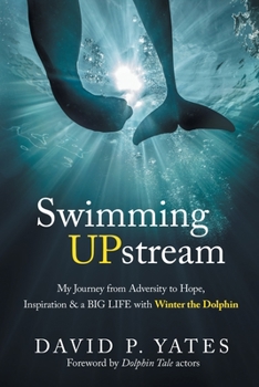 Paperback Swimming UPstream: My Journey from Adversity to Hope, Inspiration & a BIG LIFE with Winter the Dolphin Book