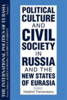 Paperback The International Politics of Eurasia: Vol 7: Political Culture and Civil Society in Russia and the New States of Eurasia Book