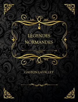 Paperback L?gendes Normandes: Edition Collector - Gaston Lavalley [French] Book
