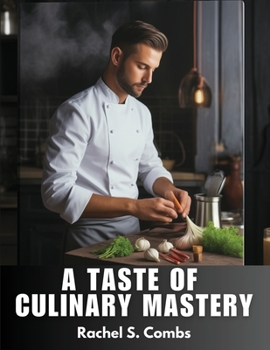 Paperback A Taste Of Culinary Mastery: Delightful Dishes Book