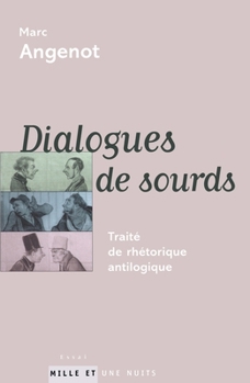 DIALOGUES DE SOURDS : TRAITÉ DE RHÉTORIQUE ANTILOGIQUE