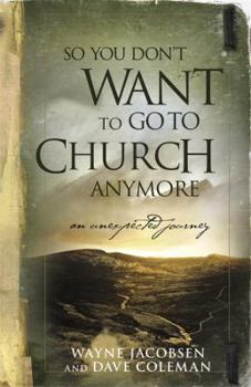 Paperback So You Don't Want to Go to Church Anymore: An Unexpected Journey Book