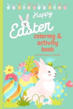 Paperback Happy Easter Coloring & Activity Book: Easter Basket Stuffer - 120 Super cute Coloring and Activity pages Book