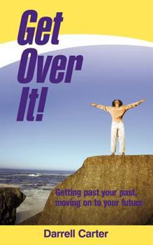 Paperback Get Over It!: Getting Past Your Past, Moving on to Your Future Book