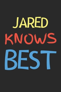 Paperback Jared Knows Best: Lined Journal, 120 Pages, 6 x 9, Jared Personalized Name Notebook Gift Idea, Black Matte Finish (Jared Knows Best Jour Book