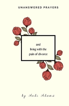 Paperback Unanswered Prayers: and living with the pain of divorce Book